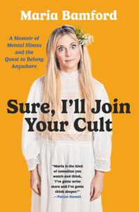Sure, I'll Join Your Cult: A Memoir of Mental Illness and the Quest to Belong Anywhere Cover